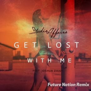 Download track Get Lost With Me (Future Nation Remix) Joshua Ziggy