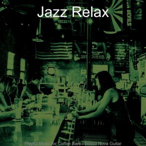 Download track Breathtaking Ambiance For Coffee Bars Jazz Relax