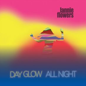 Download track Day Glow All Night Lannie Flowers