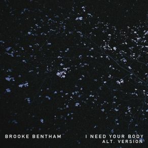 Download track I Need Your Body (Alt. Version) Brooke Bentham