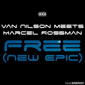 Download track Free (New Epic) (Tranceeye Remix) Van Nilson, Marcel Rossman