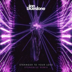 Download track Stranger To Your Love (Stoneblue Extended Mix) Ilan Bluestone, Ellen Smith