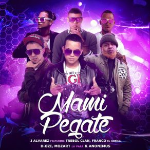 Download track Mami Pegate (Franco El Gorila, Trebol Clan, D' Ozi, Anonimus & Mozart La Para) J ÁlvarezTrebol Clan, D. OZi, Franco ''El Gorila'', Anonimus, Mozart La Para