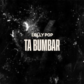 Download track Ta Bumbar Né Lolly Pop