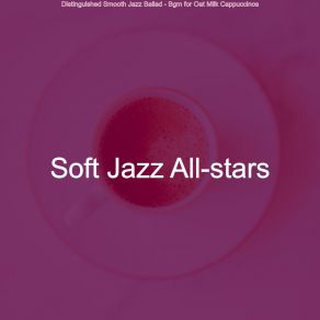 Download track Debonair Moods For Almond Milk Lattes Soft Jazz All-Stars