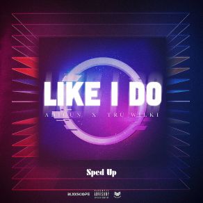 Download track Like I Do (Sped Up) Tru Wilki