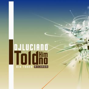 Download track Told You Not To Mess With Me Dj Luciano