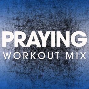 Download track Praying (Extended Workout Mix) Power Music Workout