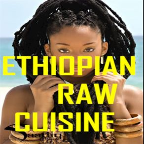 Download track Ethiopian Raw Cuisine Universaldagod