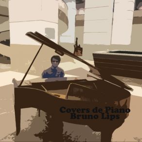 Download track Covers De Piano (Cover Bruno Lips) Bruno Lips