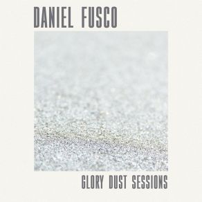 Download track Glory Dust: Evening Service Daniel FuscoJason Ritchie, Micah Ritchie, Jay Koder