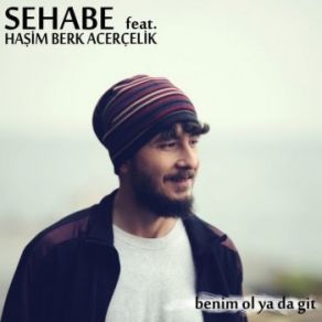 Download track Benim Ol Ya Da Git Sehabe, Haşim Berk Acerçelik