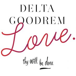 Download track Love Thy Will Be Done Delta Goodrem