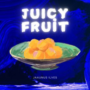 Download track Juicy Fruit Jaanus Ilves