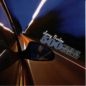 Download track 500 Miles Of Highway Larry Burton