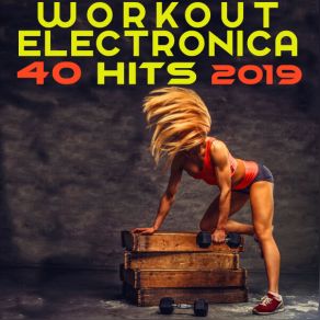 Download track Workout Electronica Hits 2019 Session Three, Pt. 2 (Fitness DJ Mix) Workout Electronica