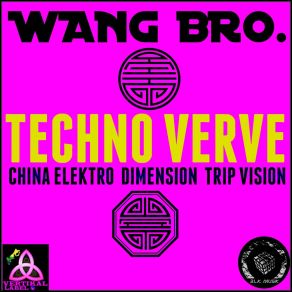 Download track Techno Verve (China Elktro Dimension Trip Vision Short Mix) Wang Bro