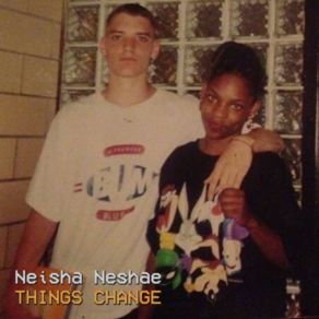 Download track Things Change Neisha Neshae