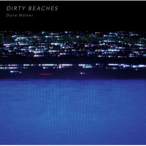 Download track Dune Walker Dirty Beaches