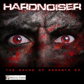 Download track The Sound Of Goodbye (Le Demonist Remix) Hardnoiser