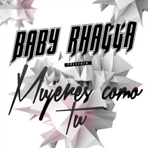 Download track Mujeres Como Tu Baby Rhagga