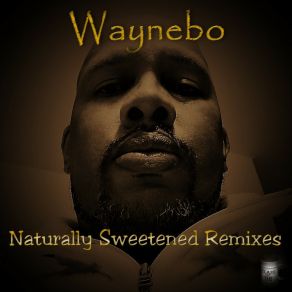 Download track Naturally Sweetened (Waynebo's Hot Synth Mix) Waynebo