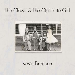 Download track The Clown And The Cigarette Girl Kevin Brennan