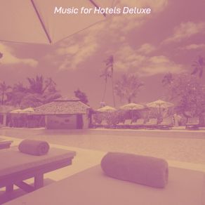 Download track Sensational Luxury Hotels Music For Hotels Deluxe