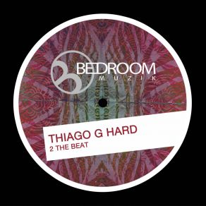 Download track 2 The Beat (Original Mix) Thiago G Hard