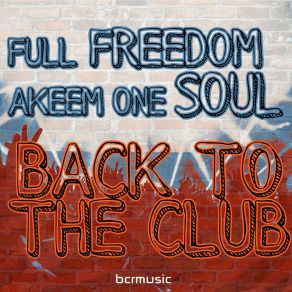 Download track Back To The Club (Full Freedom Mix) Akeem One Soul