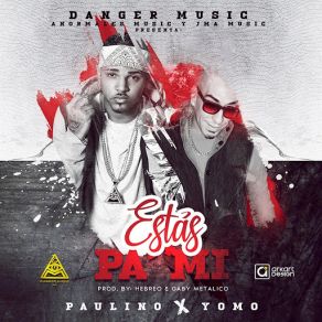 Download track Estas Pa Mi (Yomo) PaulinoYomo