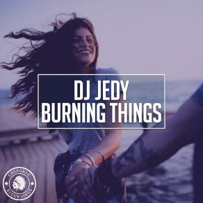 Download track Burning Things (Radio Edit) DJ Jedy