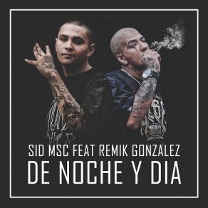 Download track De Noche Y Día (Remik Gonzalez) [A La Verga La Policía] Sid MSCRemik Gonzalez