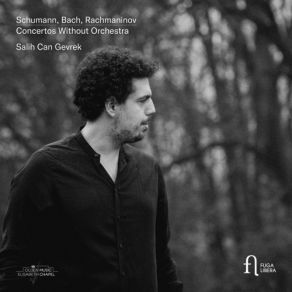 Download track 01. Schumann Grand Sonata No. 3 In F Minor Op. 14, “Concerto Without Orchestra” I. Allegro Brilliante Salih Can Gevrek