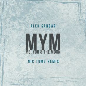 Download track MYM (Me, You & The Moon) - Nic Toms Extended Remix Alek SandarNic Toms, The Moon