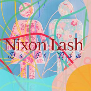 Download track Do It Now Nixon Lash