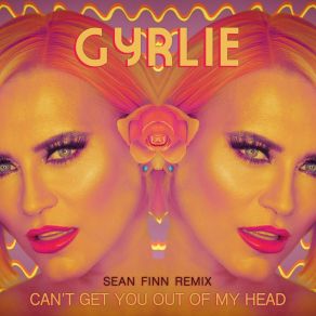 Download track Can't Get You Out Of My Head (Sean Finn Club Remix) GyrlieSean Finn