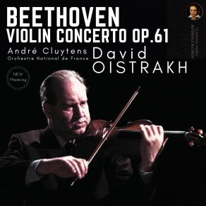 Download track Violin Concerto In D Major, Op. 61 - I. Allegro Ma Non Troppo (Remastered 2022, Version 1958) David Oistrakh, Orchestre National De France, Andre Cluytens