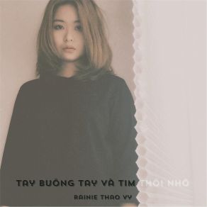 Download track Tay Buông Tay Và Tim Thôi Nhớ Rainie Thảo Vy