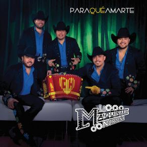 Download track Para Qué Amarte La Maquinaria Norteña