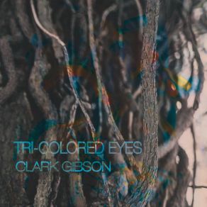 Download track Tri-Colored Eyes Clark Gibson