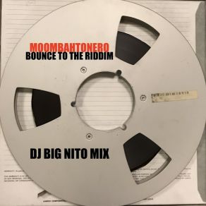 Download track Bounce To The Riddim (DJ Big Nito Bottles And Shots Nito Mix) Moombahtonero