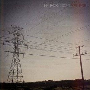 Download track Set Fire To Your Friends The Box Tiger