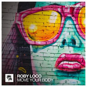 Download track Move Your Body (Original Edit) Roby Loco