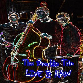 Download track Where Is All Your Love (Live) Tim Dvorkin Trio