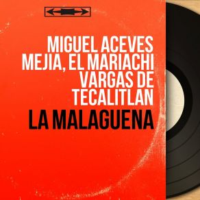 Download track La Malagueña Miguel Aceves Mejía