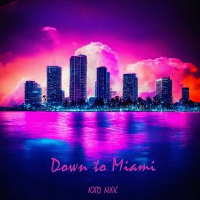 Download track Down To Miami KXD NXK