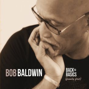 Download track Back To Basics (Family First) (Radio Edit) Bob Baldwin