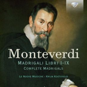 Download track Madrigals, Book 8: Or Che 'l Ciel E La Terra E 'l Vento Tace, SV 147 Krijn Koetsveld, Le Nuove Musiche