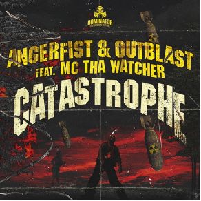 Download track Catastrophe (Official Dominator Anthem) Angerfist, Outblast, MC Tha Watcher